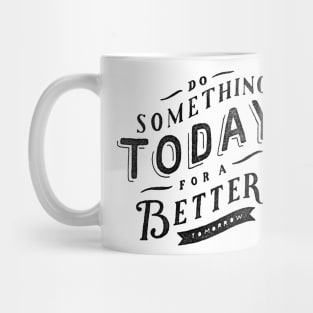 Oscar Wilde Quote - Do Something Today for a Better Tomorrow Mug